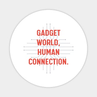 Gadget world, human connection. Magnet